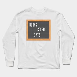 Books. Coffee. Cats. That's It, That's the Design. Long Sleeve T-Shirt